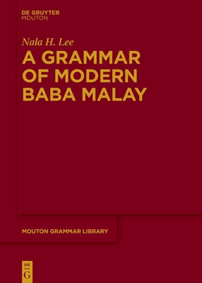 A Grammar of Modern Baba Malay by Lee, Nala H.