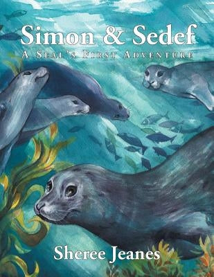 Simon & Sedef: A Seal's First Adventure by Jeanes, Sheree