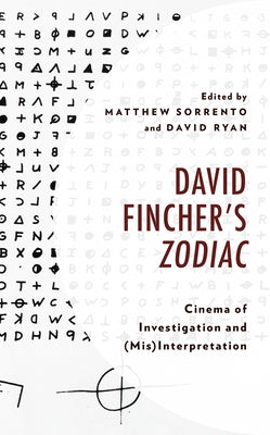 David Fincher's Zodiac: Cinema of Investigation and (Mis)Interpretation by Sorrento, Matthew