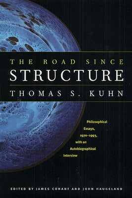 The Road Since Structure: Philosophical Essays, 1970-1993, with an Autobiographical Interview by Kuhn, Thomas S.