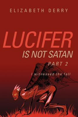Lucifer is not Satan Part 2 by Derry, Elizabeth