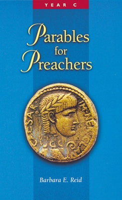 Parables for Preachers: The Gospel of Luke, Year C by Reid, Barbara E.
