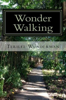 Wonder Walking: Enjoying the Wonders of Walking Outdoors by Wunderman, Terilee