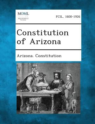 Constitution of Arizona by Arizona Constitution