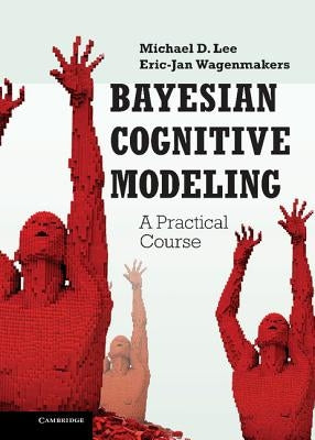 Bayesian Cognitive Modeling: A Practical Course by Lee, Michael D.