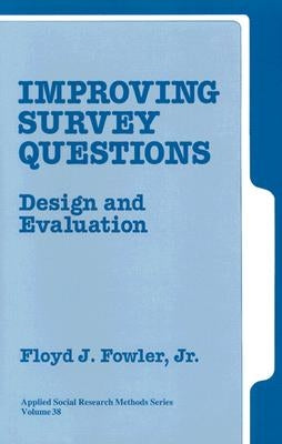 Improving Survey Questions: Design and Evaluation by Fowler, Floyd J.