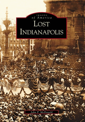 Lost Indianapolis by McDonald, John P.