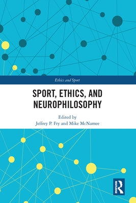 Sport, Ethics, and Neurophilosophy by Fry, Jeffrey