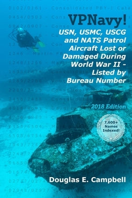 VPNavy! USN, USMC, USCG and NATS Patrol Aircraft Lost or Damaged During World War II - Listed by Bureau Number by Campbell, Douglas E.