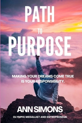 Path to Purpose: Walking the path is more important than winning by Simons, Ann