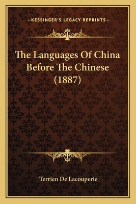 The Languages Of China Before The Chinese (1887) by Lacouperie, Terrien De