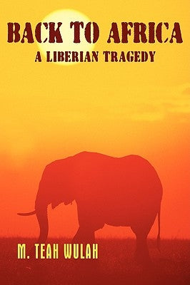 Back to Africa - A Liberian Tragedy by Wulah, M. Teah