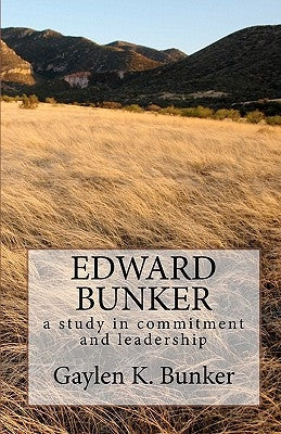 Edward Bunker: A study in committment and leadership by Bunker, Gaylen K.