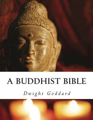 A Buddhist Bible by Goddard, Dwight