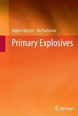 Primary Explosives by Matyás, Robert