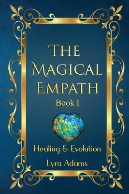 The Magical Empath Book I: Healing & Evolution by Adams, Lyra