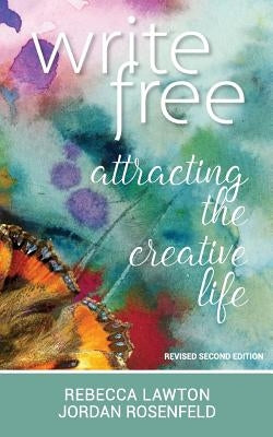 Write Free: Attracting the Creative Life by Rosenfeld, Jordan