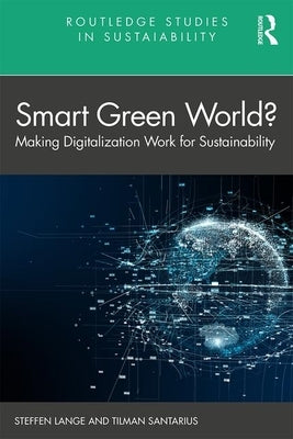 Smart Green World?: Making Digitalization Work for Sustainability by Lange, Steffen