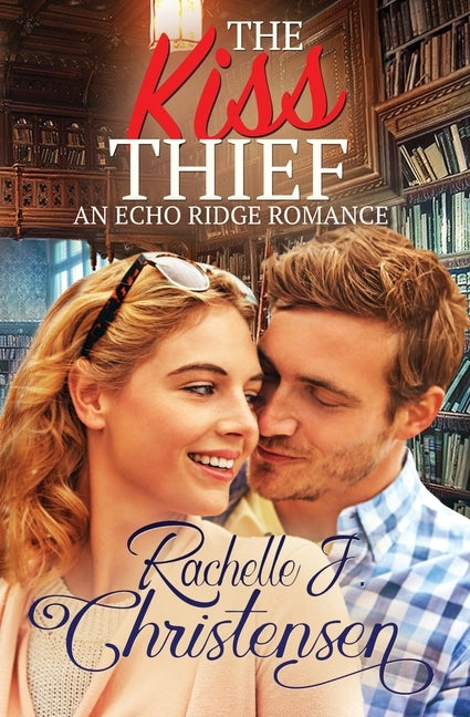 The Kiss Thief: An Echo Ridge Romance by Christensen, Rachelle J.