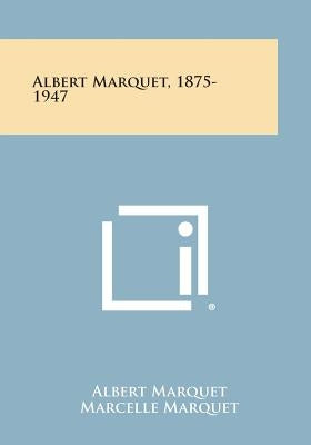 Albert Marquet, 1875-1947 by Marquet, Albert