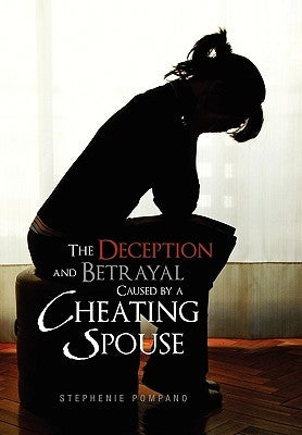 The Deception and Betrayal Caused by a Cheating Spouse by Pompano, Stephenie