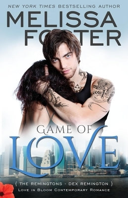 Game of Love (Love in Bloom: The Remingtons, Book 1): Dex Remington by Foster, Melissa