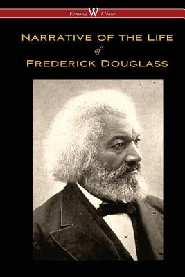 Narrative of the Life of Frederick Douglass (Wisehouse Classics Edition) by Douglass, Frederick