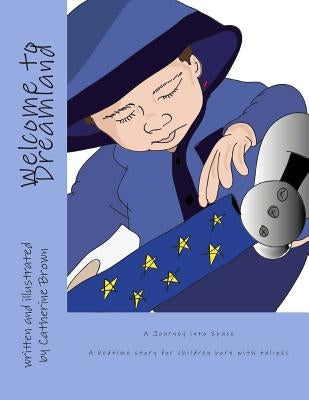 Welcome to Dreamland: A Journey into Space by Brown, Catherine Jane