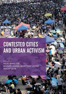 Contested Cities and Urban Activism by Yip, Ngai Ming