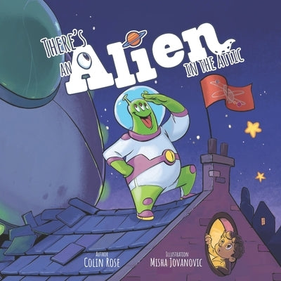 There's an Alien in the Attic by Rose, Colin