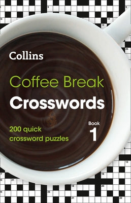 Coffee Break Crosswords: Book 1: 200 Quick Crossword Puzzles by Collins Uk