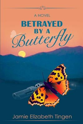 Betrayed By a Butterfly by Tingen, Jamie Elizabeth