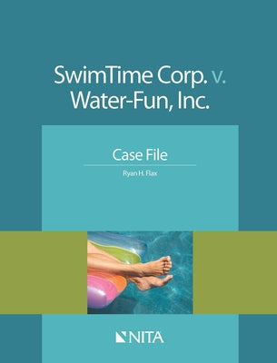 Swimtime Corp. V. Water-Fun, Inc.: Case File by Flax, Ryan H.