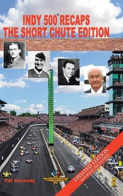 Indy 500 Recaps: The Short Chute Edition by Kennedy, Pat