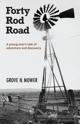 Forty Rod Road: A young man's tale of adventure and discovery by Mower, Grove N.