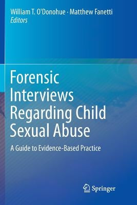 Forensic Interviews Regarding Child Sexual Abuse: A Guide to Evidence-Based Practice by O'Donohue, William T.