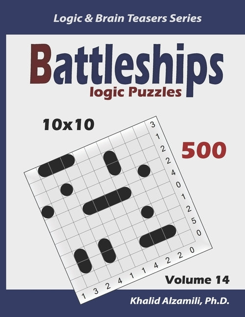 Battleships Logic Puzzles: 500 Puzzles (10x10): keep Your Brain Young by Alzamili, Khalid