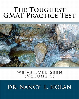 The Toughest GMAT Practice Test We've Ever Seen (Volume 1) by Nolan, Nancy L.