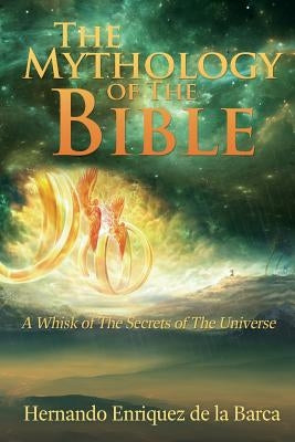 The Mythology of the Bible by Barca, Hernando Enriquez de la