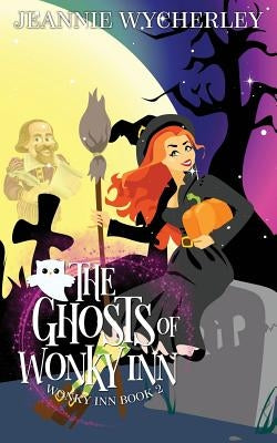The Ghosts of Wonky Inn: Wonky Inn Book 2 by Wycherley, Jeannie