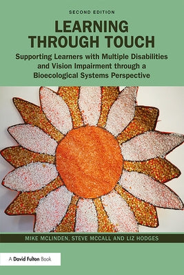 Learning Through Touch: Supporting Learners with Multiple Disabilities and Vision Impairment Through a Bioecological Systems Perspective by Hodges, Liz