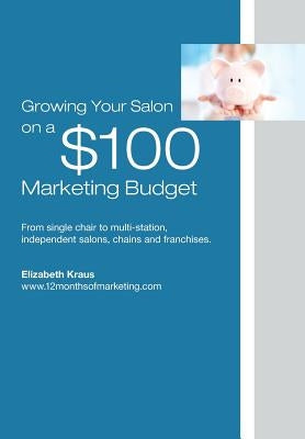 Growing a Salon on $100 Marketing Budget by Kraus, Elizabeth