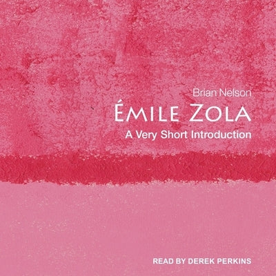 Émile Zola: A Very Short Introduction by Nelson, Brian