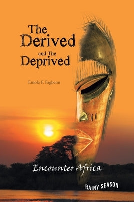The Derived and the Deprived by Fagbemi, Eniola F.