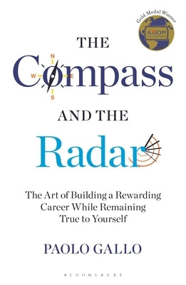 The Compass and the Radar: The Art of Building a Rewarding Career While Remaining True to Yourself by Gallo, Paolo