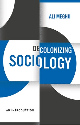 Decolonizing Sociology: An Introduction by Meghji, Ali