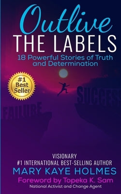 Outlive The Labels: 18 Powerful Stories of Truth and Determination by Tomlinson, Joan Marcia