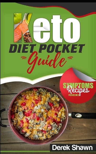 Keto Diet Pocket Guide: Benefits, Symptoms, Natural Remedies, Foods, Facts, and 4 of the Best Keto Recipes and Shopping List. by Shawn, Derek