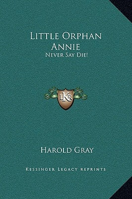 Little Orphan Annie: Never Say Die! by Gray, Harold
