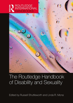 The Routledge Handbook of Disability and Sexuality by Shuttleworth, Russell